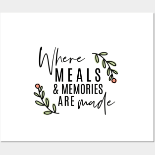 Where Meals & Memories Are Made Posters and Art